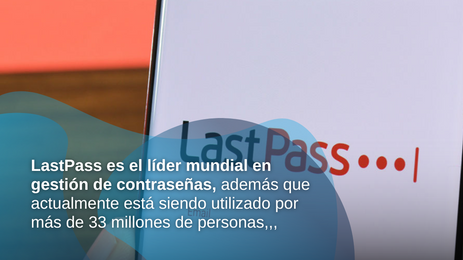 Hackean a LastPass, app líder en protección de contraseñas