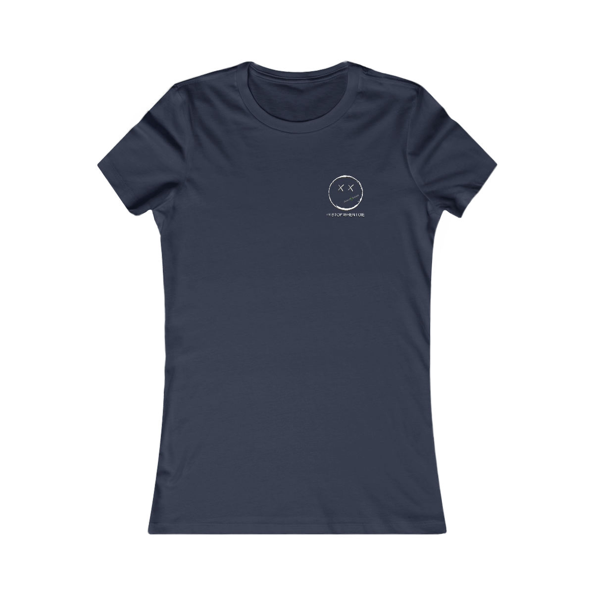 I'LL STOP WHEN I DIE WOMEN'S FAVORITE TEE