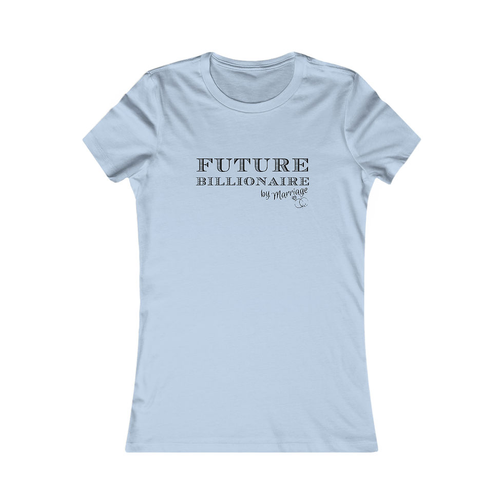 Thumbnail: FUTURE BILLIONAIRE BY MARRIAGE WOMENS FAVORITE TEE
