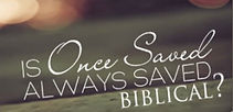 Just text: Is Once Saved Always Saved Biblical?