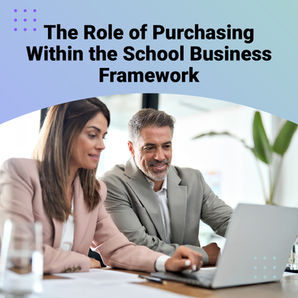 The Role of Purchasing Within the School Business Framework