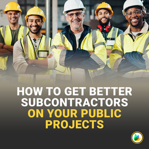 How to Get Better Subcontractors on Your Public Projects
