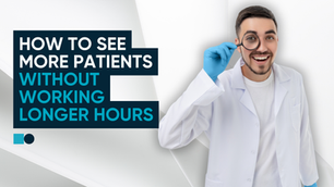 How to See More Patients Without Working Longer Hours