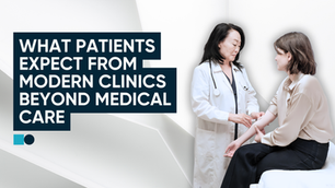 What Patients Expect From Modern Clinics Beyond Medical Care
