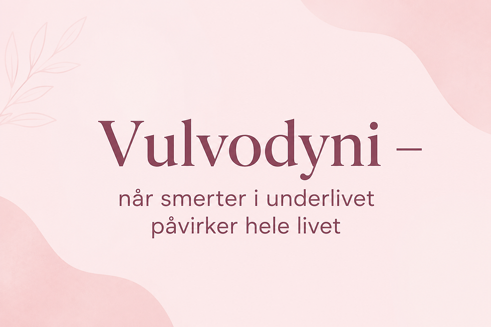 Vulvodyni – når smerter i underlivet påvirker hele livet