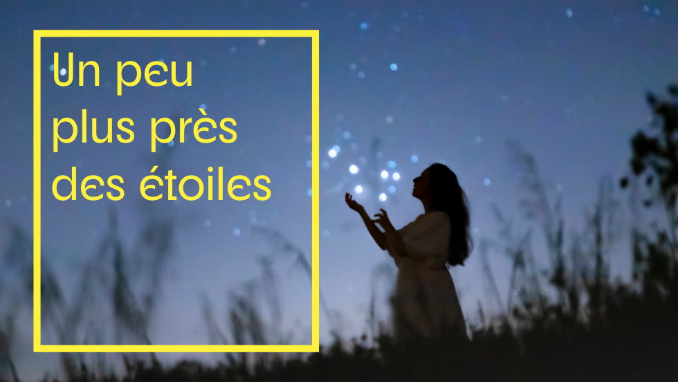 Un peu plus près des étoiles