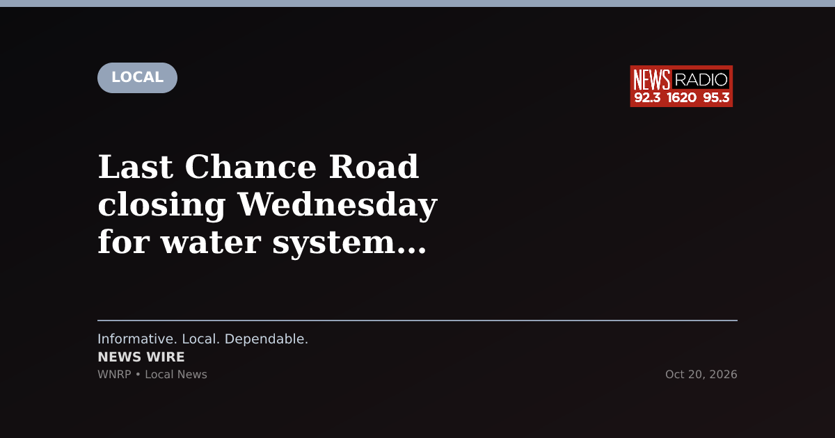 Last Chance Road closing Wednesday for water system repairs