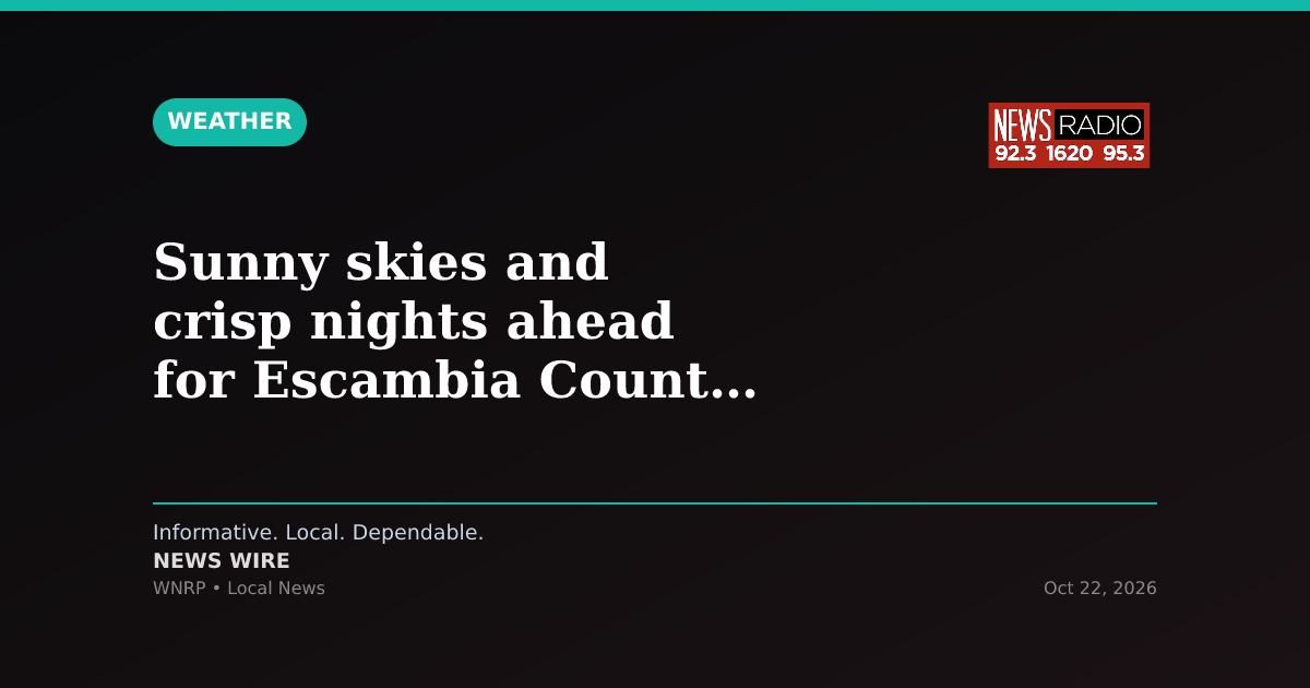Sunny skies and crisp nights ahead for Escambia County through weekend