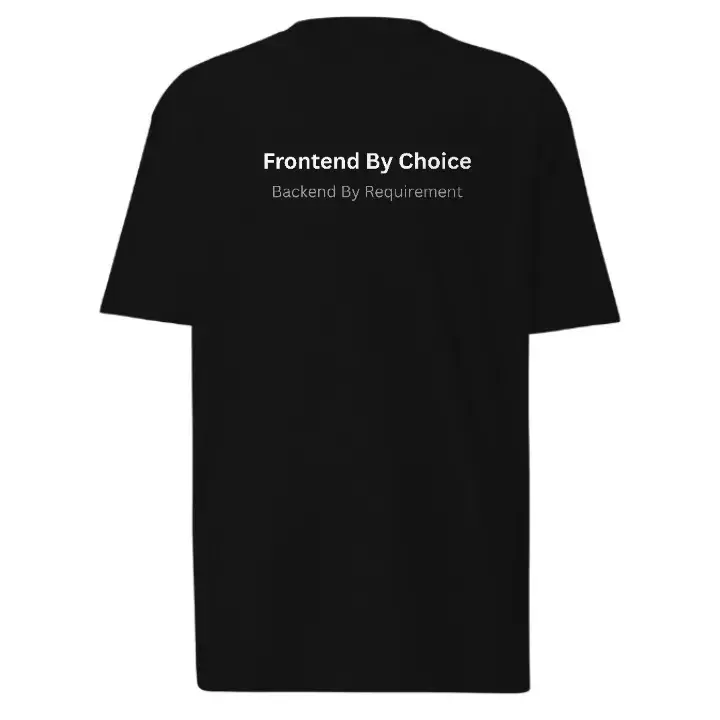 Frontend By Choice Backend By Requirement T-Shirt | Developer Programming Tee
