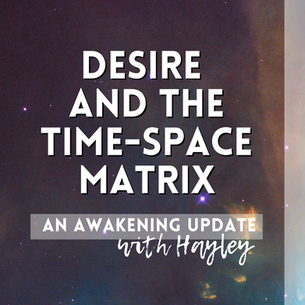 Desire & The Time-Space Matrix