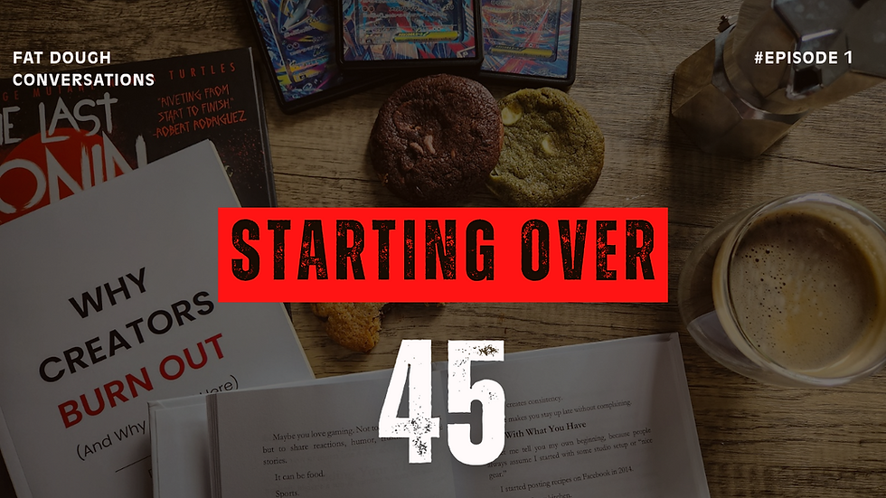Starting Over at 45 | Fat Dough Conversations #001
