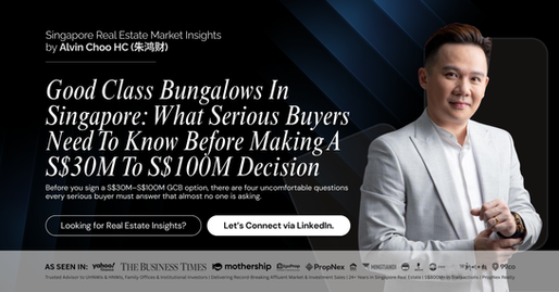 Good Class Bungalows In Singapore: What Serious Buyers Need To Know Before Making A S$30M To S$100M Decision