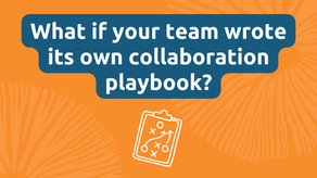 What if your team wrote its own collaboration playbook?
