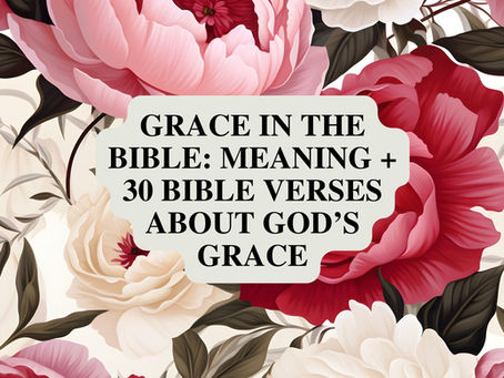 Grace in the Bible: Meaning + 30 Bible Verses About God’s Grace