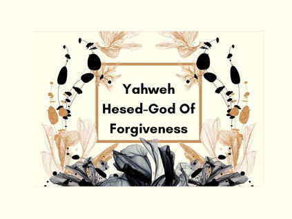 Yahweh Hesed-God Of Forgiveness: Biblical Meaning And Praying The Names Of God.