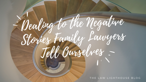 Dealing to the Negative Stories Family Lawyers Tell Ourselves