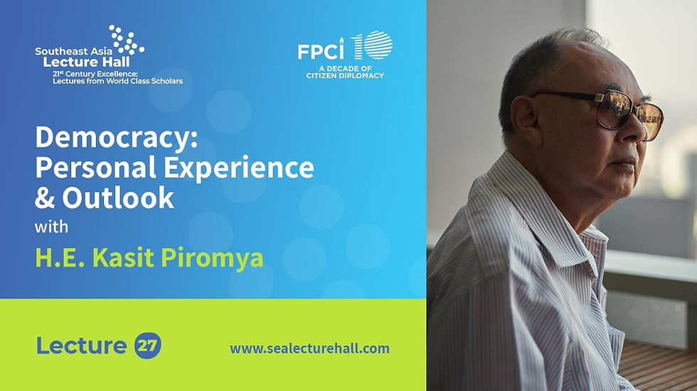 27th Lecture - Democracy: Personal Experience & Outlook with H.E. Kasit Piromya