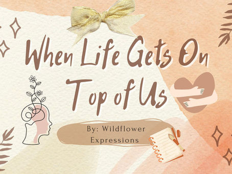 🌿 When Life Gets on Top of Us