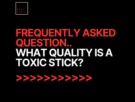 What quality is a Toxic stick?