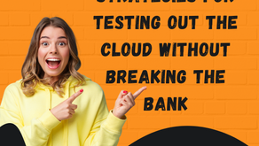 3 Smart Strategies for Testing Out the Cloud Without Breaking the Bank