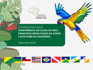 Consórcio da Amazônia Legal fortalece protagonismo regional na COP30 e lança Sumário Executivo da Conferência