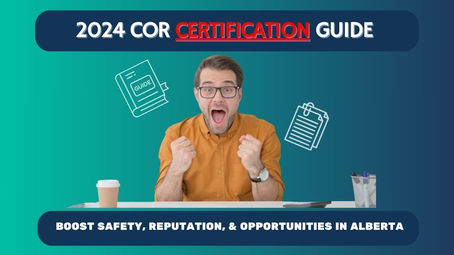 Achieving COR Certification in Alberta: A Comprehensive 2024 Guide