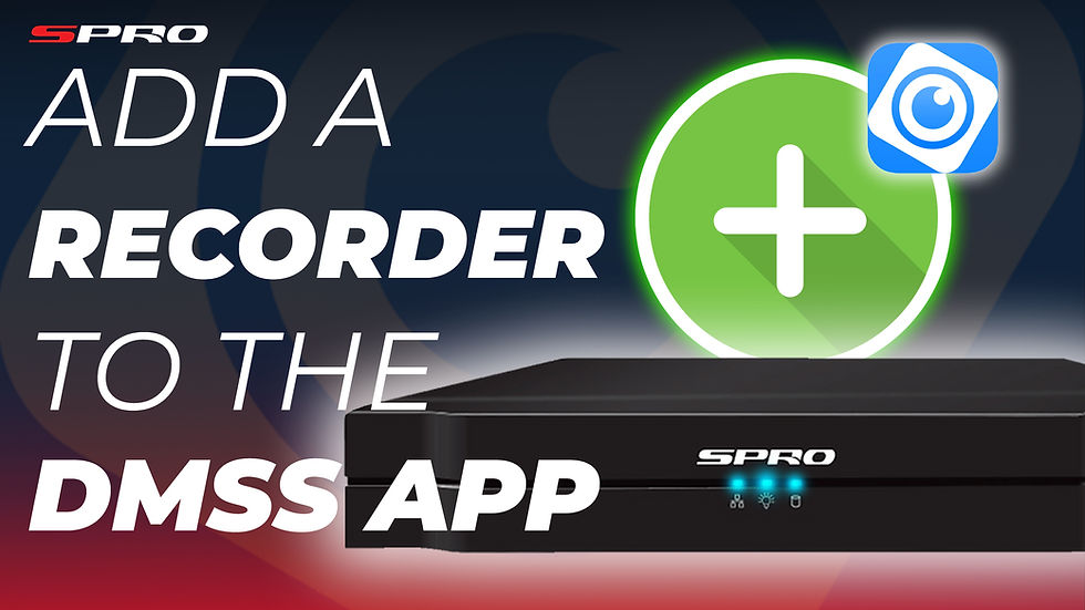 How to Add Your SPRO CCTV Recorder to the DMSS App