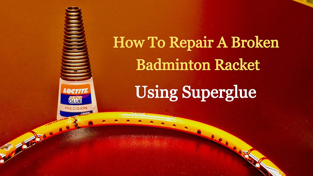 How to repair a broken badminton racket...using Superglue