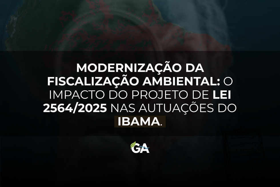 Modernização da Fiscalização Ambiental: O Impacto do Projeto de Lei 2564/2025 nas Autuações do Ibama.