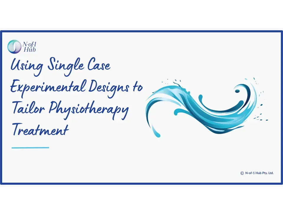 Using Single Case Experimental Designs to Tailor Physiotherapy Treatment 