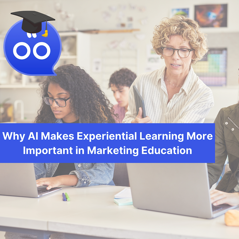 Why AI Makes Experiential Learning More Important in Marketing Education