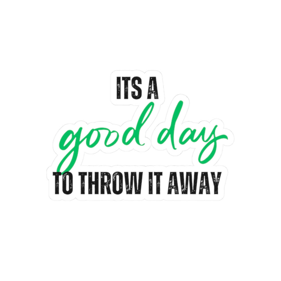 Thumbnail: "It's a Good Day to Throw It Away" Sticker