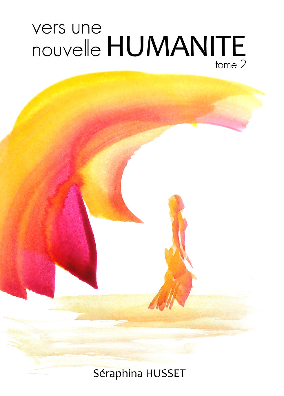 Vers une Nouvelle Humanité - Tome 2 - Séraphina Husset - 213p. 2018