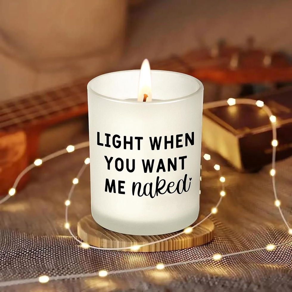 Funny soy candle that reads "light when you want me naked"
