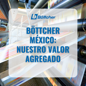 BÖTTCHER MÉXICO: NUESTRO VALOR AGREGADO