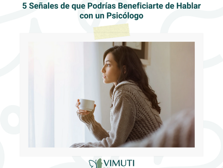 5 señales de que podrías beneficiarte de hablar con un psicólogo
