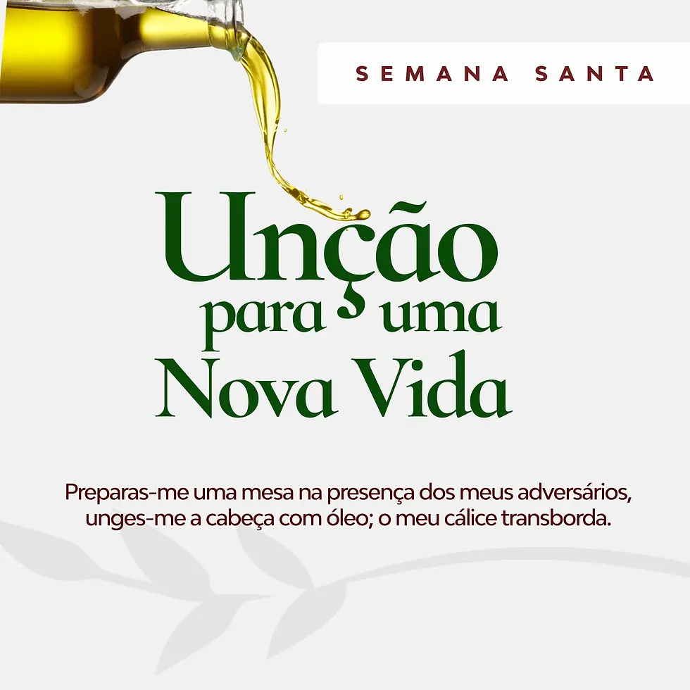 Unção para uma Nova Vida - Semana Santa
