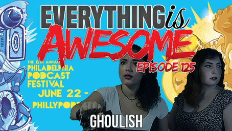The Ghouls on Everything is Awesome Podcast!