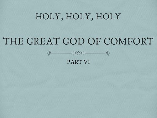 The Study of God | The Great God Of Comfort Part VI