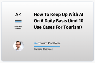 How To Keep Up With AI On A Daily Basis (And 10 Use Cases For Tourism)