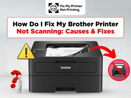 How Do I Fix My Brother Printer Not Scanning: Causes & Fixes