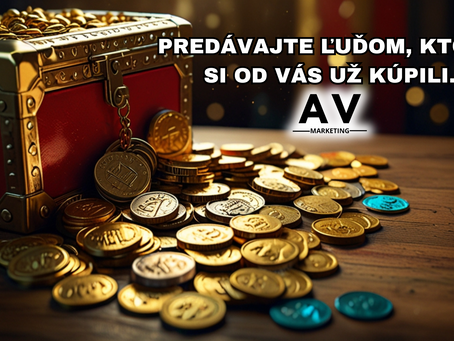 Toto nie je vtip: Predávajte ľuďom, ktorý si od vás už kúpili.