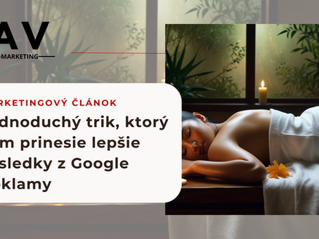 Jednoduchý trik, ktorý vám prinesie lepšie výsledky z Google Reklamy