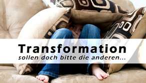 Transformation - sollen doch bitte die anderen....