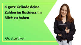 4 gute Gründe, warum du deine Zahlen im Business im Blick haben solltest
