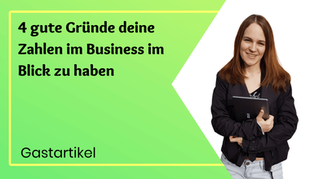 4 gute Gründe, warum du deine Zahlen im Business im Blick haben solltest