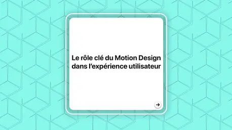 Le rôle clé du Motion Design dans l’expérience utilisateur