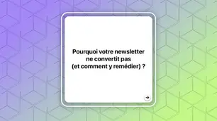 Pourquoi votre newsletter ne convertit pas (et comment y remédier) ?
