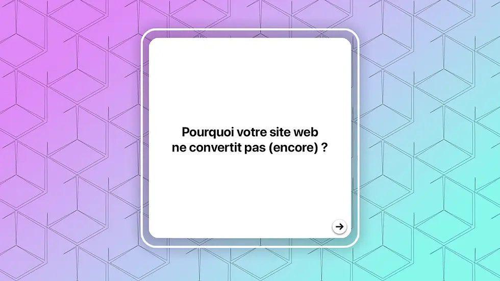Pourquoi votre site web ne convertit pas (encore) ?