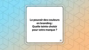 Le pouvoir des couleurs en branding : Quelle teinte choisir pour votre marque ?
